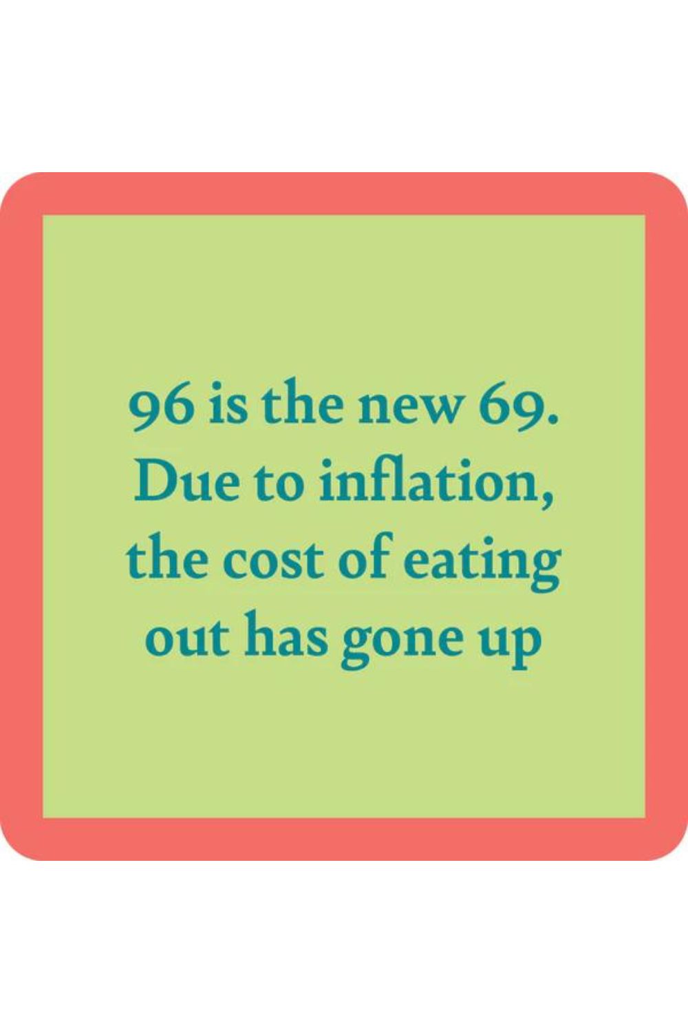 96 IS THE NEW 69 COASTER
