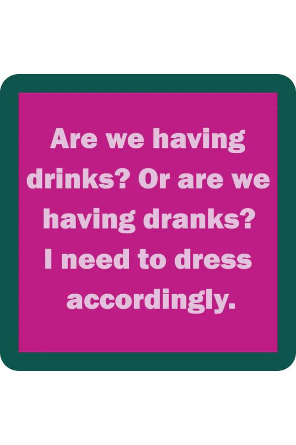 DRINKS OR DRANKS COASTER