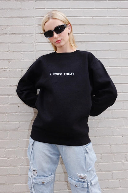 I CRIED TODAY EMBROIDERED SWEATSHIRT