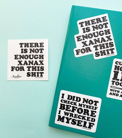 Not enough Xanax for this shit sticker