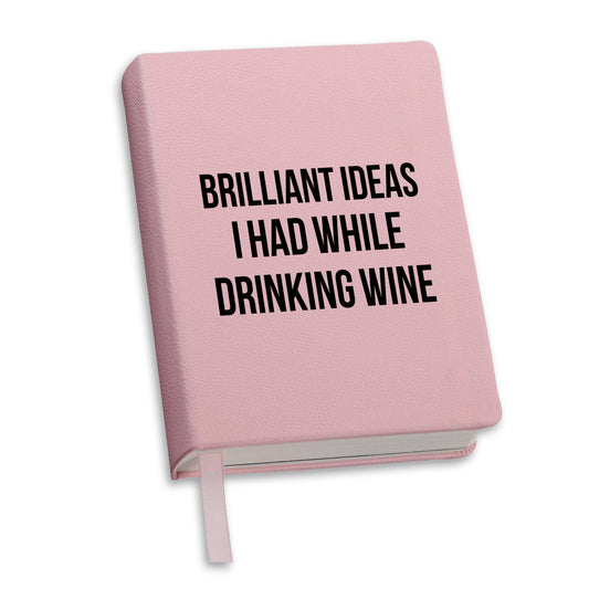 BRILLIANT IDEAS I HAD WHILE DRINKING JOURNAL
