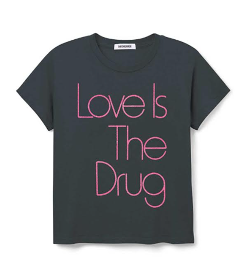 LOVE IS THE DRUG TEE
