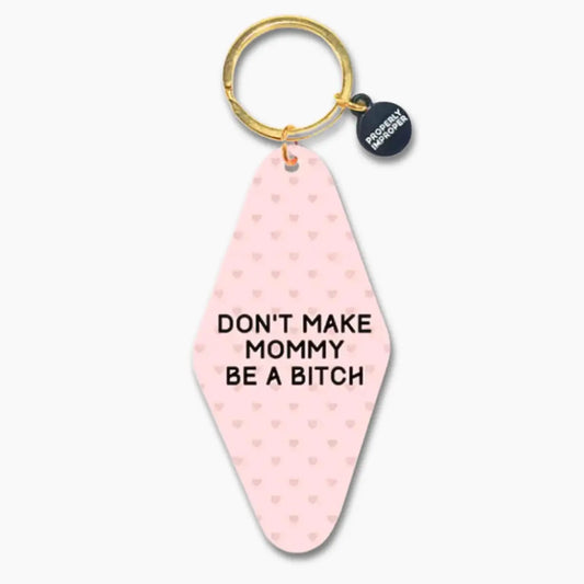 DON'T MAKE MOMMY A BITCH KEYCHAIN