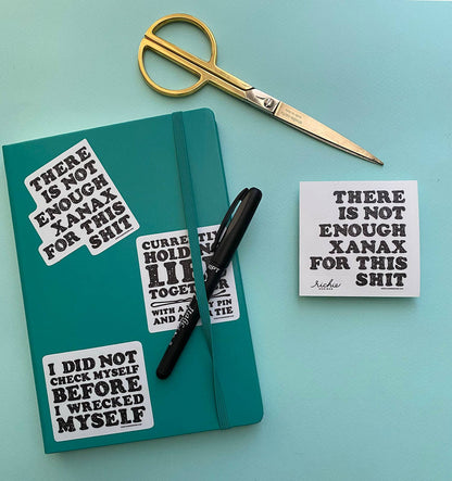 Not enough Xanax for this shit sticker